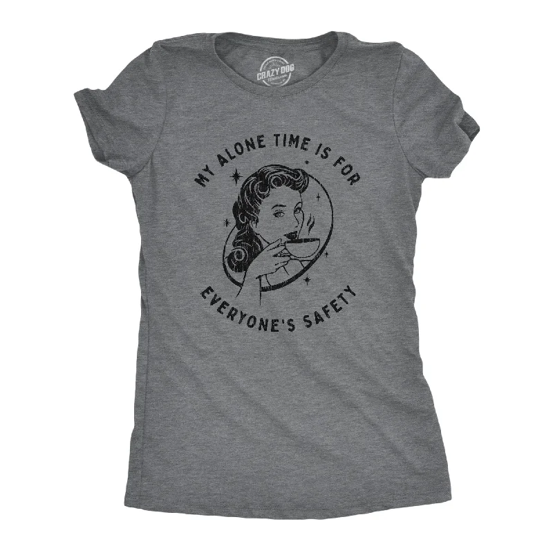 Distressed Women T Shirt with a Laid - Back AestheticMy Alone Time Is For Everyone's Safety Women's T Shirt